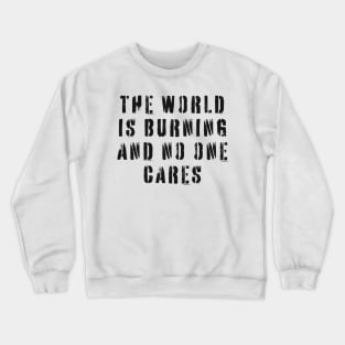 The World Is Burning and No One Cares Crewneck Sweatshirt